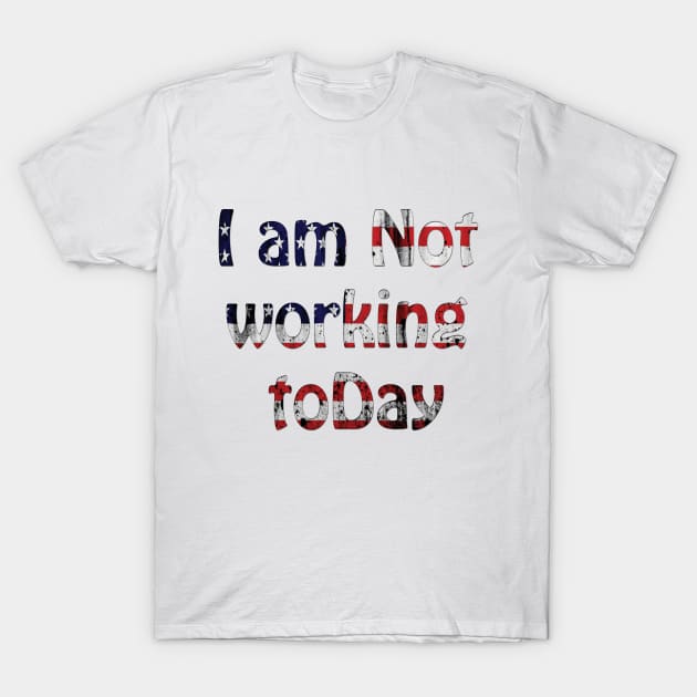 i am not working today T-Shirt by Morox00